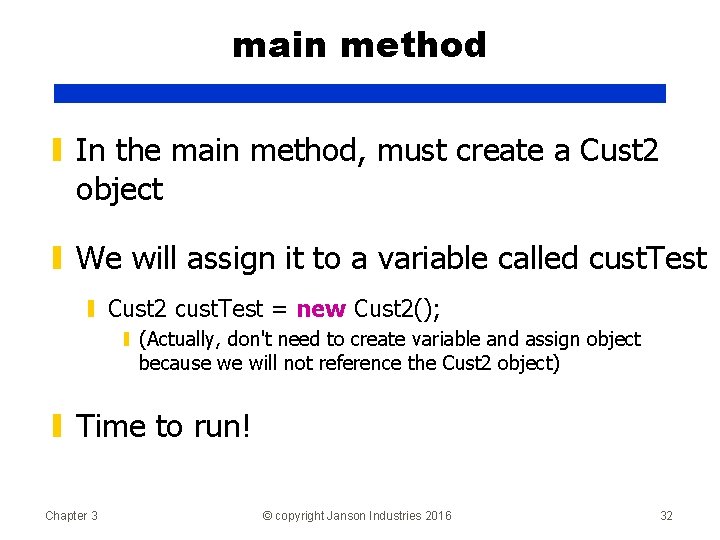 main method ▮ In the main method, must create a Cust 2 object ▮