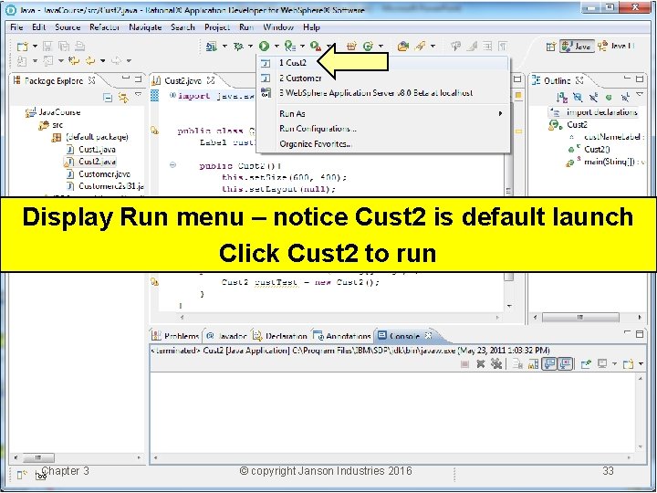 Display Run menu – notice Cust 2 is default launch Click Cust 2 to