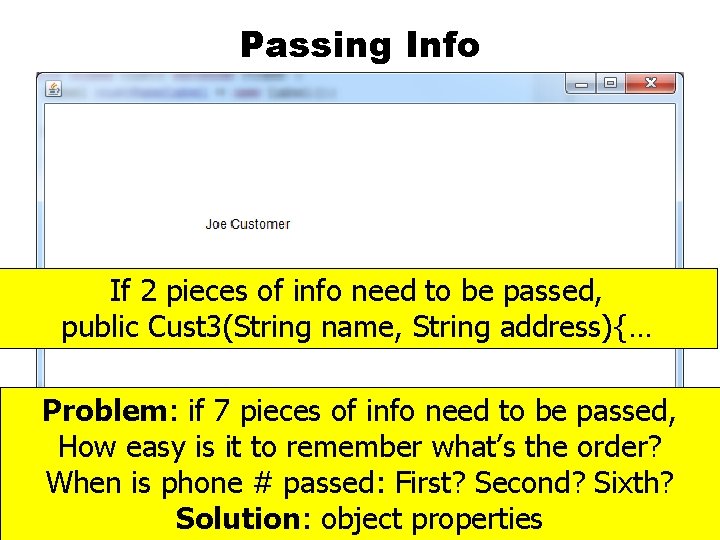 Passing Info If 2 pieces of info need to be passed, public Cust 3(String