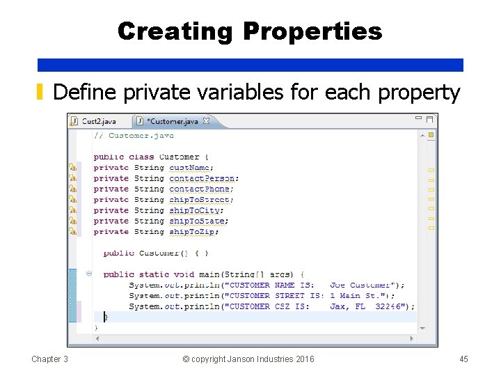 Creating Properties ▮ Define private variables for each property Chapter 3 © copyright Janson