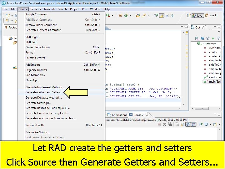 Let RAD create the getters and setters Click Source then Generate Getters and Setters.