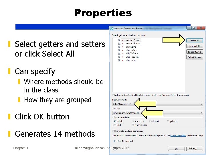 Properties ▮ Select getters and setters or click Select All ▮ Can specify ▮