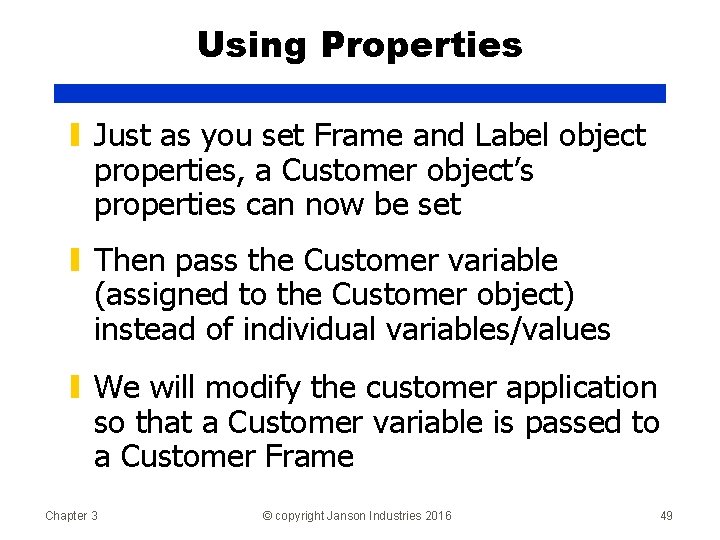 Using Properties ▮ Just as you set Frame and Label object properties, a Customer