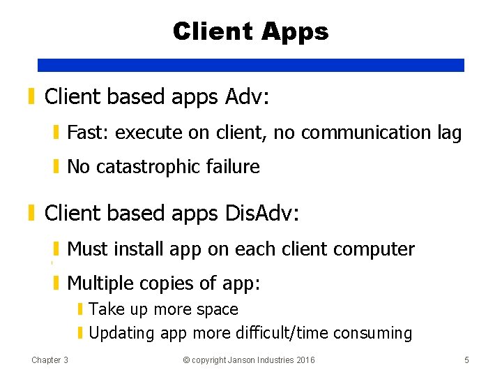 Client Apps ▮ Client based apps Adv: ▮ Fast: execute on client, no communication
