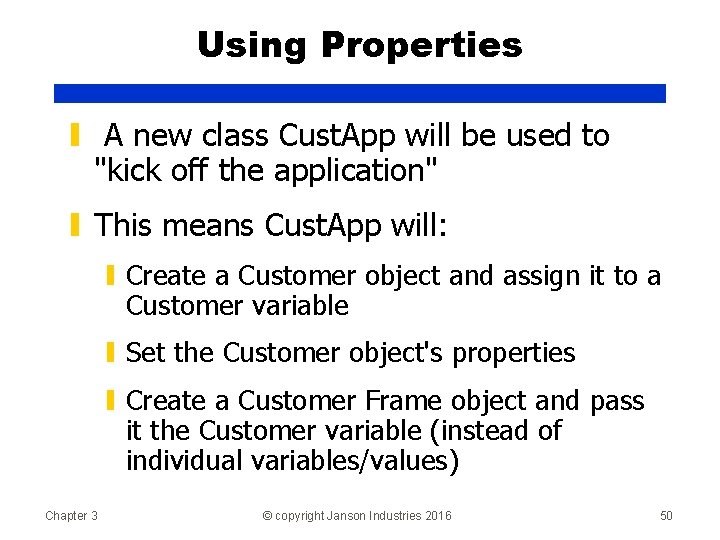 Using Properties ▮ A new class Cust. App will be used to "kick off