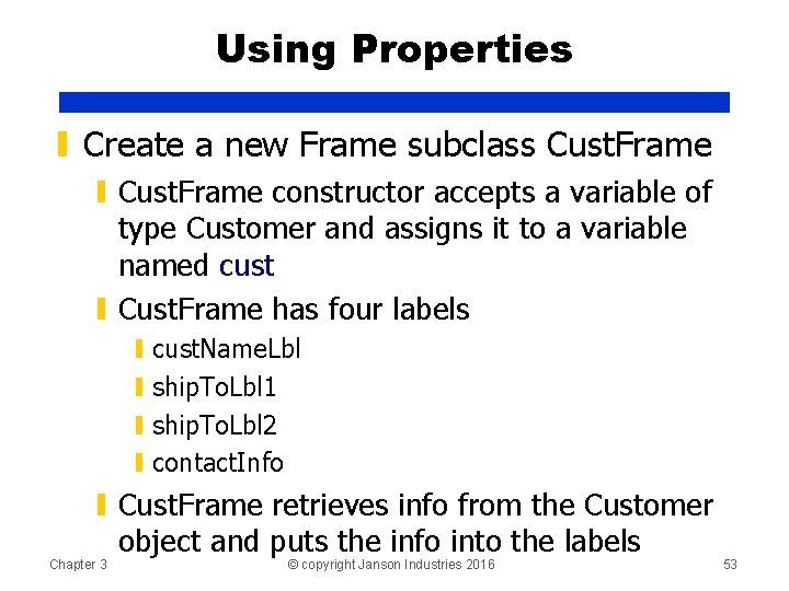 Using Properties ▮ Create a new Frame subclass Cust. Frame ▮ Cust. Frame constructor
