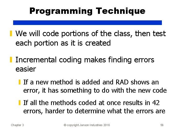 Programming Technique ▮ We will code portions of the class, then test each portion