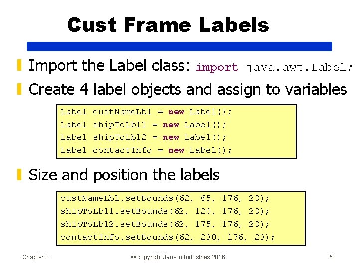 Cust Frame Labels ▮ Import the Label class: import java. awt. Label; ▮ Create