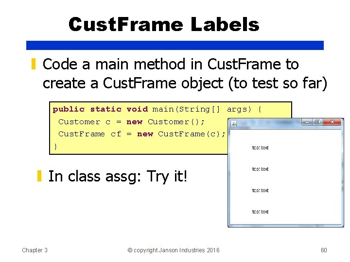 Cust. Frame Labels ▮ Code a main method in Cust. Frame to create a