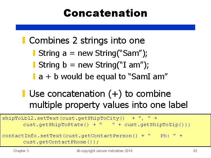 Concatenation ▮ Combines 2 strings into one ▮ String a = new String(“Sam”); ▮