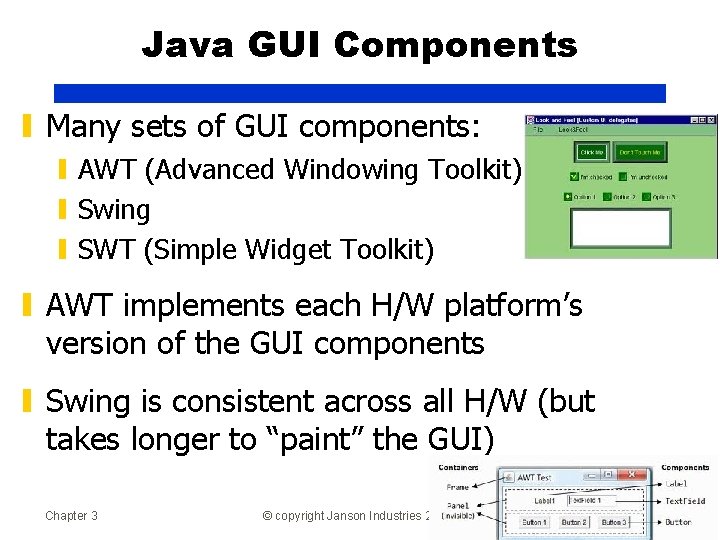 Java GUI Components ▮ Many sets of GUI components: ▮ AWT (Advanced Windowing Toolkit)