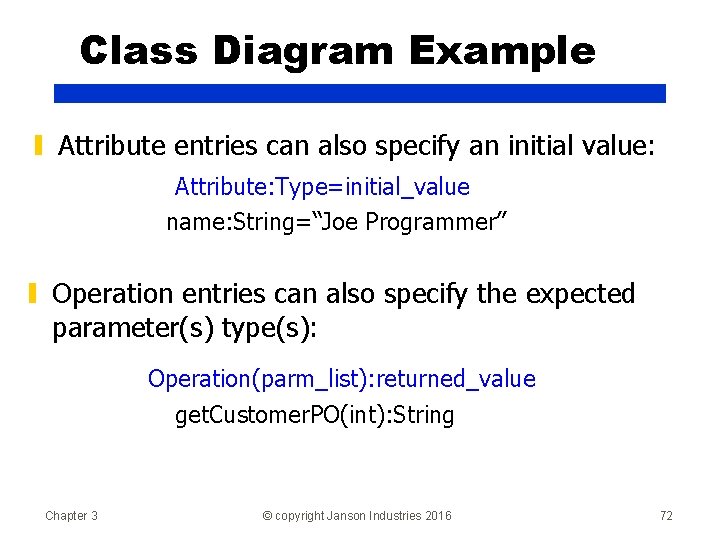 Class Diagram Example ▮ Attribute entries can also specify an initial value: Attribute: Type=initial_value
