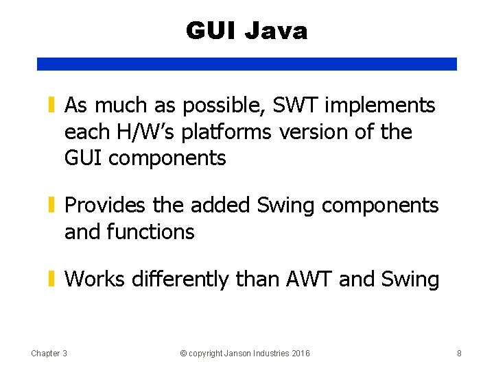 GUI Java ▮ As much as possible, SWT implements each H/W’s platforms version of