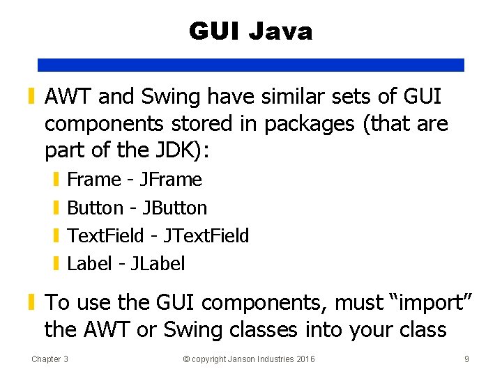GUI Java ▮ AWT and Swing have similar sets of GUI components stored in
