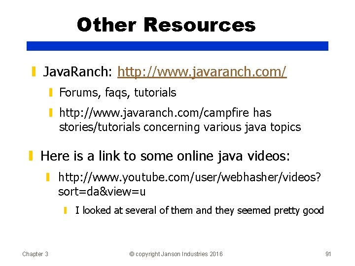 Other Resources ▮ Java. Ranch: http: //www. javaranch. com/ ▮ Forums, faqs, tutorials ▮