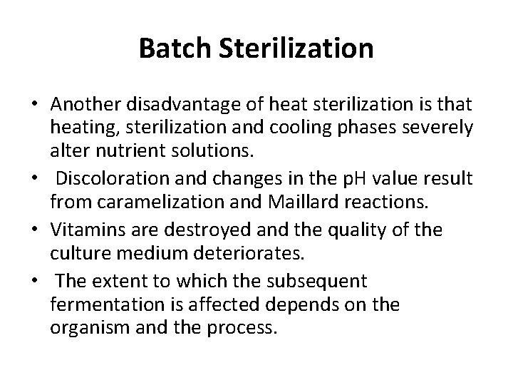 Batch Sterilization • Another disadvantage of heat sterilization is that heating, sterilization and cooling