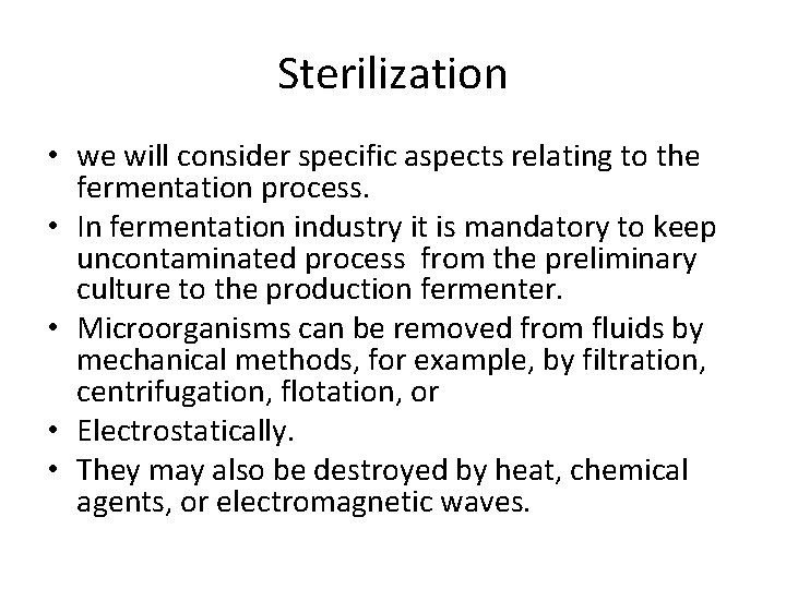 Sterilization • we will consider specific aspects relating to the fermentation process. • In