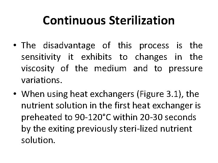 Continuous Sterilization • The disadvantage of this process is the sensitivity it exhibits to