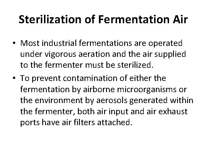 Sterilization of Fermentation Air • Most industrial fermentations are operated under vigorous aeration and