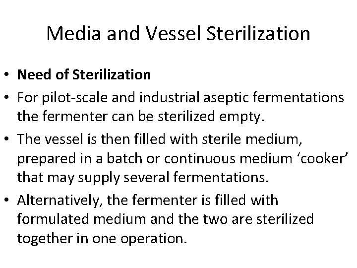 Media and Vessel Sterilization • Need of Sterilization • For pilot-scale and industrial aseptic