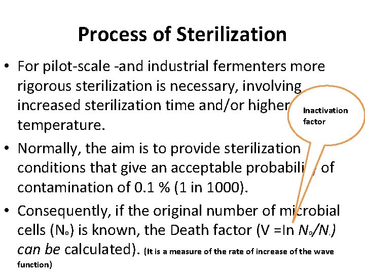 Process of Sterilization • For pilot-scale -and industrial fermenters more rigorous sterilization is necessary,