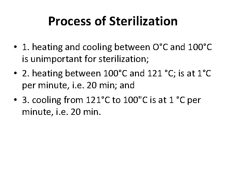 Process of Sterilization • 1. heating and cooling between O°C and 100°C is unimportant