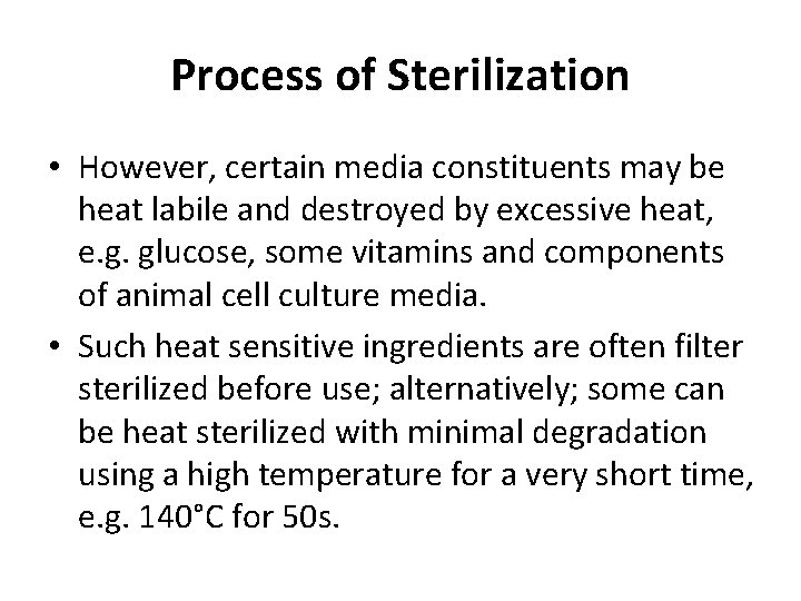 Process of Sterilization • However, certain media constituents may be heat labile and destroyed