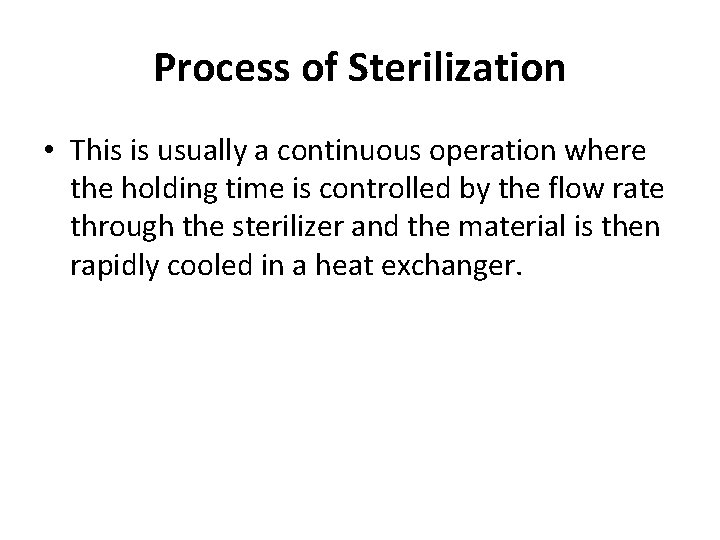 Process of Sterilization • This is usually a continuous operation where the holding time