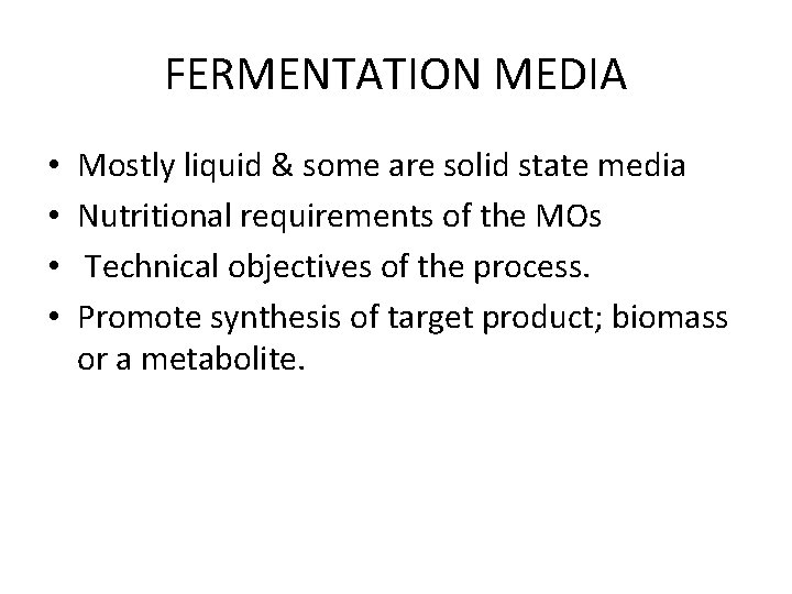 FERMENTATION MEDIA • • Mostly liquid & some are solid state media Nutritional requirements