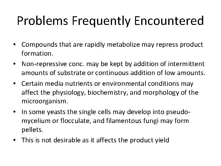 Problems Frequently Encountered • Compounds that are rapidly metabolize may repress product formation. •