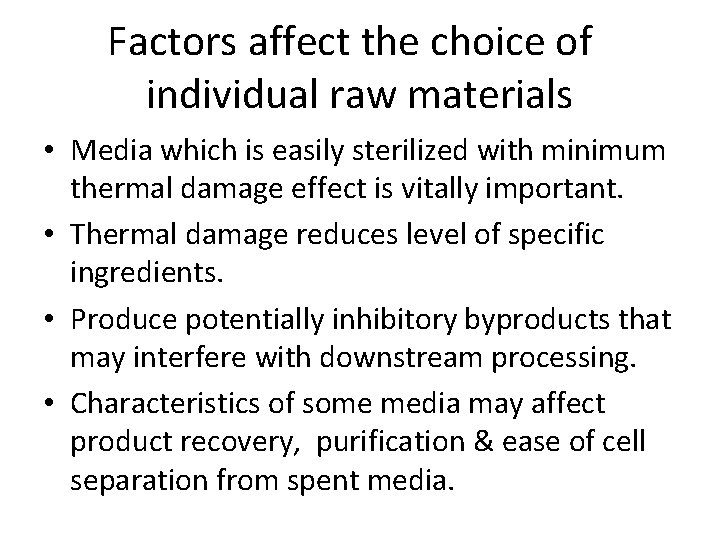 Factors affect the choice of individual raw materials • Media which is easily sterilized