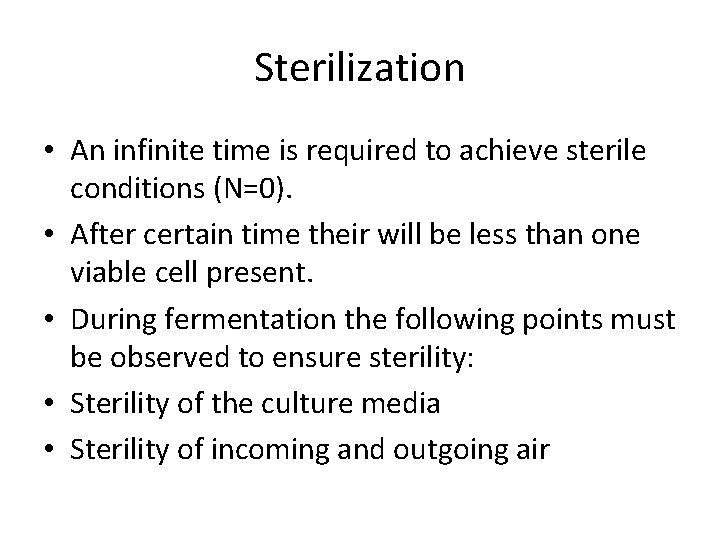 Sterilization • An infinite time is required to achieve sterile conditions (N=0). • After