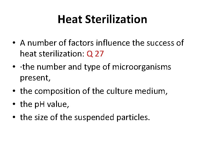 Heat Sterilization • A number of factors influence the success of heat sterilization: Q