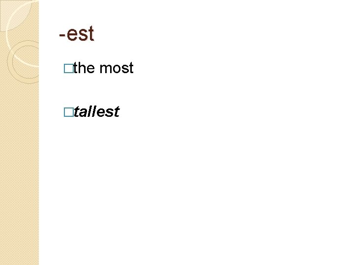 -est �the most �tallest 