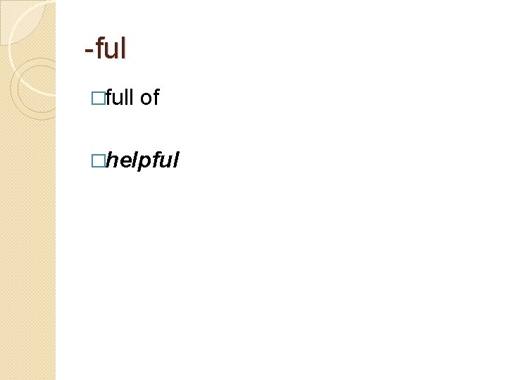 -ful �full of �helpful 