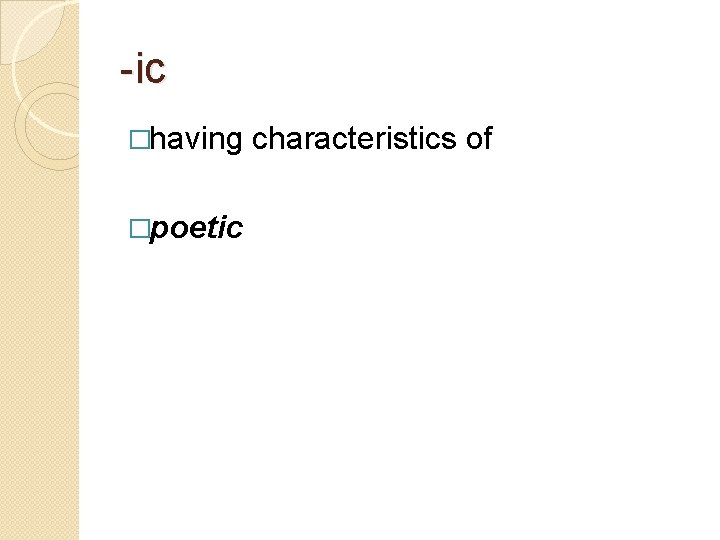 -ic �having characteristics of �poetic 