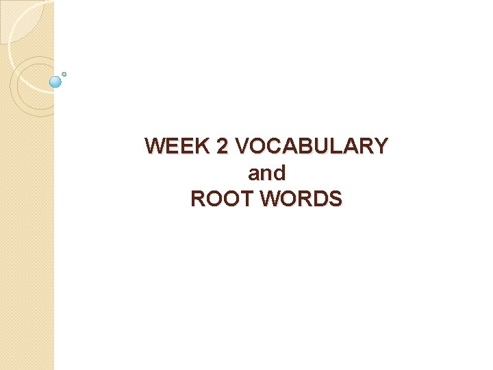 WEEK 2 VOCABULARY and ROOT WORDS 