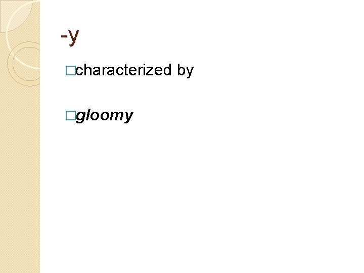 -y �characterized by �gloomy 