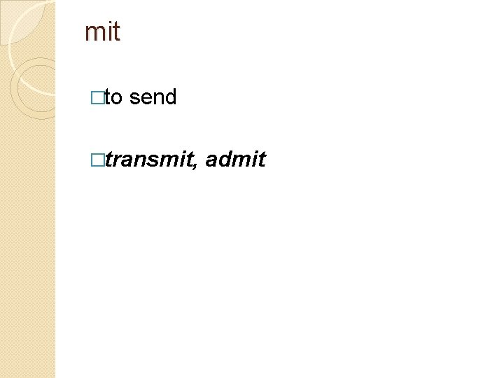 mit �to send �transmit, admit 