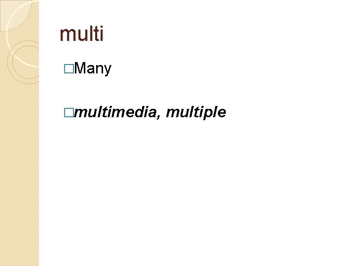 multi �Many �multimedia, multiple 