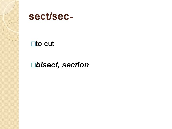 sect/sec- �to cut �bisect, section 
