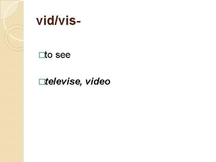 vid/vis- �to see �televise, video 
