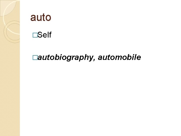 auto �Self �autobiography, automobile 