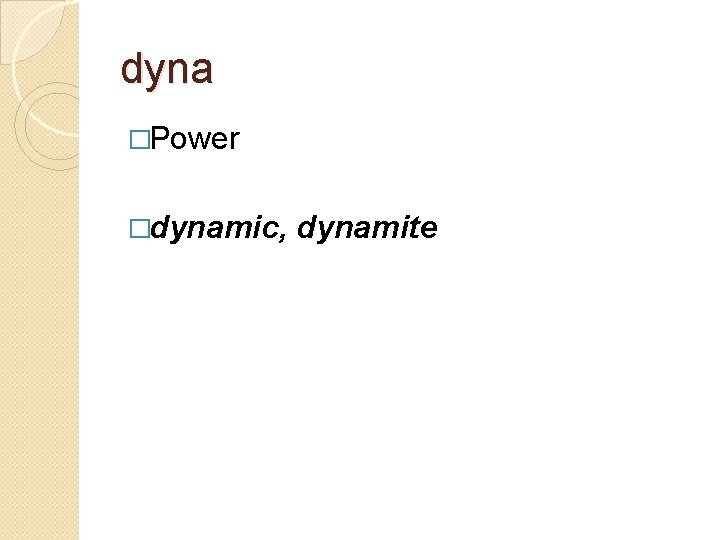 dyna �Power �dynamic, dynamite 