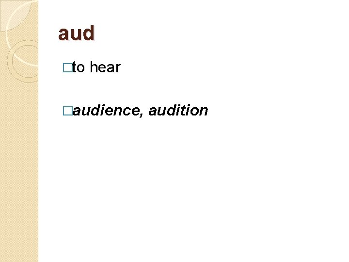 aud �to hear �audience, audition 