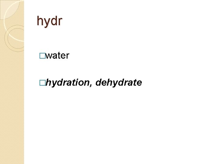 hydr �water �hydration, dehydrate 