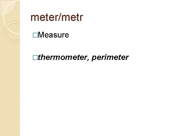 meter/metr �Measure �thermometer, perimeter 