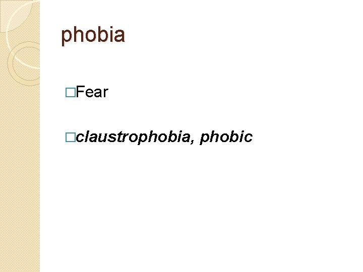 phobia �Fear �claustrophobia, phobic 