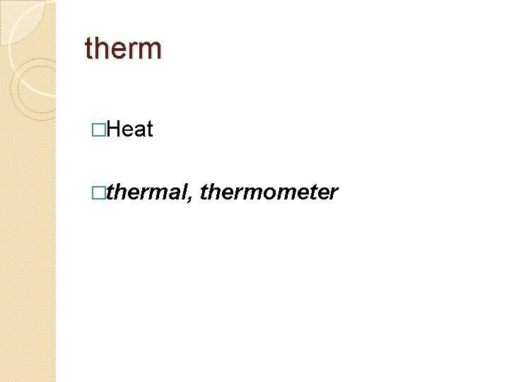 therm �Heat �thermal, thermometer 