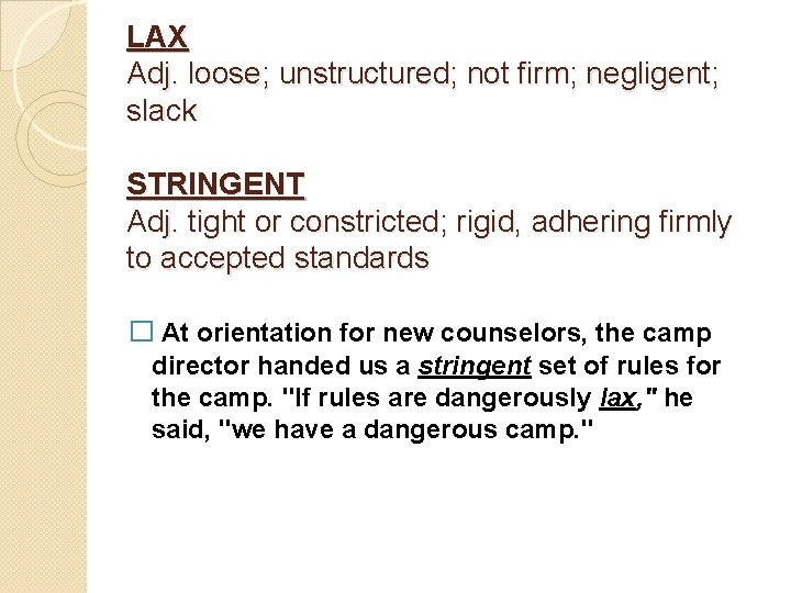 LAX Adj. loose; unstructured; not firm; negligent; slack STRINGENT Adj. tight or constricted; rigid,